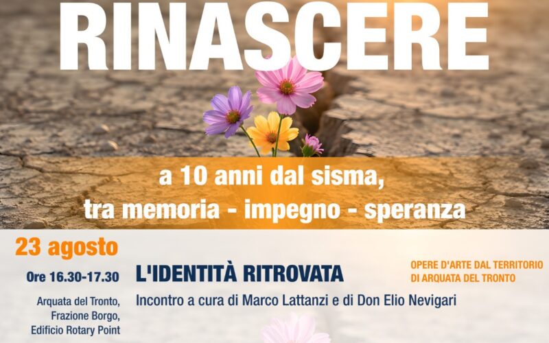 &lsquo;Rinascere&rsquo; a dieci anni dal sisma tra memoria, impegno e speranza. Ad Arquata e Pescara del Tronto due giorni dedicati a memoria, ricostruzione, arte, solidariet&agrave; e spiritualit&agrave;